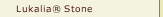 Lukalia&reg; Stone